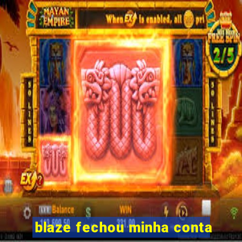 blaze fechou minha conta